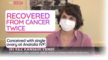 Recovered from Cancer Twice, Conceived with Single Ovary at Anatolia IVF!